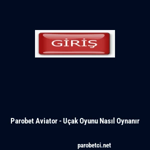 Parobet Aviator - Uçak Oyunu Nasıl Oynanır