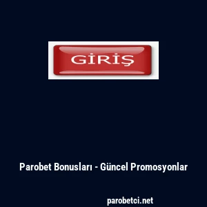 Parobet Bonusları - G&uuml;ncel Promosyonlar