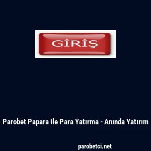 Parobet Papara ile Para Yatırma - Anında Yatırım