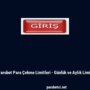 Parobet Para &Ccedil;ekme Limitleri - G&uuml;nl&uuml;k ve Aylık Limit