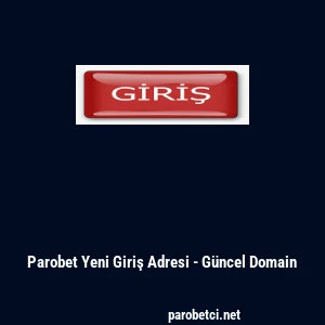 Parobet Yeni Giriş Adresi - G&uuml;ncel Domain